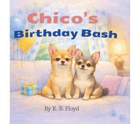 Chico's Birthday Bash: A Fun Birthday Celebration for Kids (Chico & Blu Series)