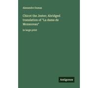 Chicot the Jester; Abridged translation of "La dame de Monsoreau": in large print