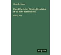 Chicot the Jester; Abridged translation of "La dame de Monsoreau": in large print