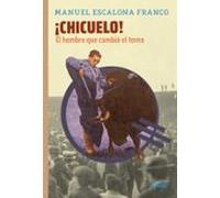 ¡chicuelo! El Hombre Que Cambió El Toreo