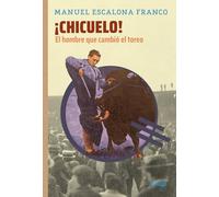 ¡Chicuelo! El hombre que cambió el toreo (NOMBRES DEL TOREO)