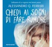 Chiedi Ai Sogni Di Fare Rumore (audiolibro)