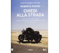 Chiedi alla strada. Quando la tua vita sembra bloccata. Quando gli errori del passato sembrano ormai insormontabili. Quando ti ritrovi da solo (Narrativa Tea)