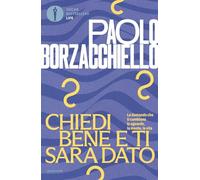 Chiedi bene e ti sarà dato. Le domande che ti cambiano lo sguardo, la mente, la vita (Oscar bestsellers life)