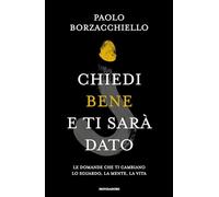 Chiedi bene e ti sarà dato. Le domande che ti cambiano lo sguardo, la mente, la vita (Vivere meglio)