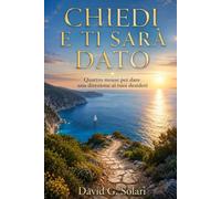 Chiedi e ti sarà dato: Quattro mosse per dare una direzione ai tuoi desideri