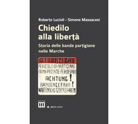 Chiedilo alla libertà. Storia delle bande partigiane nelle Marche (Orsa minore)