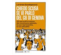 Chiedo scusa se vi parlo del G8 di Genova. 25 tesi sull'irruzione del movimento globale, la sua repressione, la sua attualità (Le talpe)