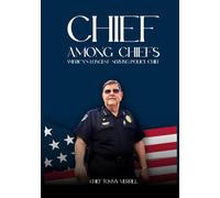 Chief Among Chiefs: America's Longest-Serving Police Chief: Biography of Chief Tommy Merrill
