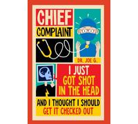 Chief Complaint -- I Just Got Shot in the Head and I Thought I Should Get it Checked Out