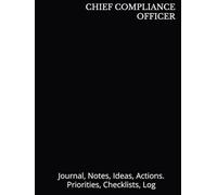 CHIEF COMPLIANCE OFFICER: Journal, Notes, Ideas, Actions. Priorities, Checklists, Log Hardcover Tool for Daily GoalTracking Planner | Time Management ... for Meetings Productivity to do list book