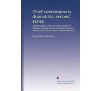 Chief contemporary dramatists, second series: Eighteen plays from the recent drama of England, Ireland, America, France, Germany, Austria, Italy, Spain, Russia, and Scandinavia,: Volume 2