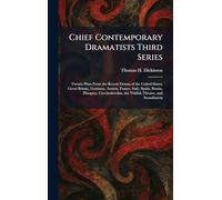 Chief Contemporary Dramatists Third Series: Twenty Plays From the Recent Drama of the United States, Great Britain, Germany, Austria, France, Italy, ... the Yiddish Theatre, and Scandinavia
