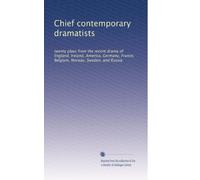 Chief contemporary dramatists: twenty plays from the recent drama of England, Ireland, America, Germany, France, Belgium, Norway, Sweden, and Russia: Volume 2
