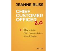Chief Customer Officer 2.0: How to Build Your Customer-Driven Growth Engine