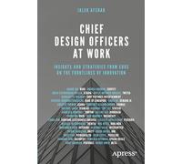Chief Design Officers at Work: Insights and Strategies from CDOs on the Frontlines of Innovation