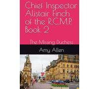 Chief Inspector Alistair Finch of the R.C.M.P. Book 2: The Missing Duchess (Chief Inspector Finch of the R.C.M.P.)