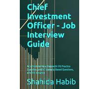 Chief Investment Officer - Job Interview Guide: Ace The Interview Prep with 170 Practice Question, and 50 Scenario Based Questions, all with Answers