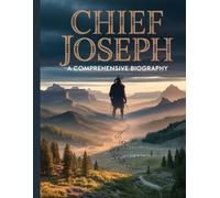 Chief Joseph: A Comprehensive Biography