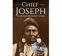 Chief Joseph: A Life from Beginning to End