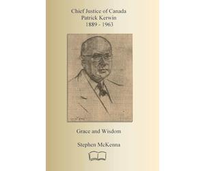 Chief Justice Patrick Kerwin: Grace and Wisdom