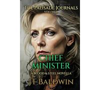 Chief Minister: The Palisade Journals - Volume II (Blood & Steel Universe)