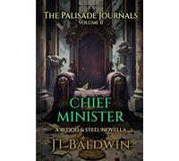 Chief Minister: The Palisade Journals - Volume II (Blood & Steel Universe)