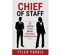Chief Of Staff: The Strategic Partner Who Will Revolutionize Your Organization