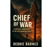 CHIEF OF WAR: A Critical Companion to the Epic Hawaiian Series
