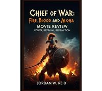 Chief of War Fire, Blood, and Aloha Movie Review: Power, Betrayal, Redemption