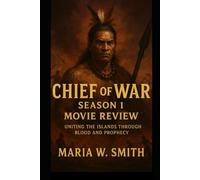 Chief of War Season 1 Movie Review: Uniting the Islands Through Blood and Prophecy (Chief of War: The Untold Chronicles - A Complete Review Series)