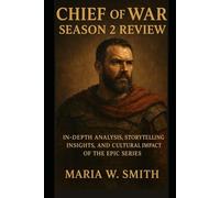 Chief of War Season 2 Review: In-Depth Analysis, Storytelling Insights, and Cultural Impact of the Epic Series (Chief of War: The Untold Chronicles - A Complete Review Series)