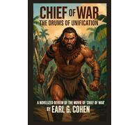 CHIEF OF WAR: THE DRUMS OF UNIFICATION: A NOVELIZED REVIEW OF THE MOVIE 'CHIEF OF WAR'