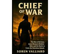 Chief Of War: The Rise of Kaʻiana, Jason Momoa’s Boldest Role, and the Battle to Unite the Hawaiian Islands