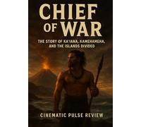Chief of war: The Story of Kaʻiana, Kamehameha, and the Islands Divided