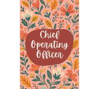Chief Operating Officer Notebook (6 x 9 Inches): Floral Design Blank Lined Journal for Operations Management, Leadership Strategies & Daily Executive Notes