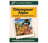 Chiemgauer Alpen: Bergidylle mit Instagram-Garantie. Der erfundene Reiseführer