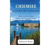 Chiemsee Guida Di Viaggio: Palazzi Reali, Isole Alpine, Villaggi Incantevoli e Sapori Bavaresi