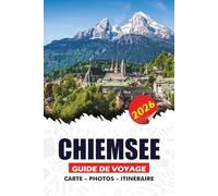 CHIEMSEE GUIDE DE VOYAGE 2026: Manuel complet pour un voyage sûr et sans stress : Palais, îles, festivals, aventures et trésors cachés