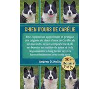 CHIEN D’OURS DE CARÉLIE: Une exploration approfondie et pratique des origines du chien d’ours de Carélie, de ses instincts, de son comportement, de ... terme de vivre harmonieusement avec cette r