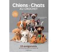 Chiens & chats au crochet: 15 amigurumis pour les amoureux des animaux