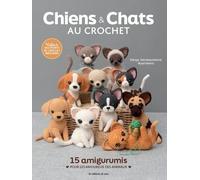 Chiens & chats au crochet: 15 amigurumis pour les amoureux des animaux