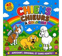 Chiens chieurs à colorier: 40 dessins de chiens qui font caca à colorier pour garçons, filles, adultes… tout le monde !