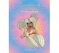 Chiens chinois et Compagnie: livre de coloriage pour adultes, stimulez votre créativité avec des illustrations oniriques