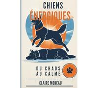 Chiens Énergiques: Du Chaos au Calme