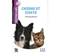 Chiens et chats. Niveau A1. Lecture découverte. Per le scuole medie. Con File audio per il download: Audio téléchargeable