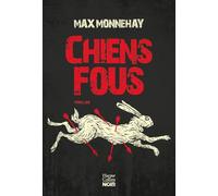 Chiens fous: Le nouveau thriller de Max Monnehay après le succès de "SOMB" et "À LA GORGE"