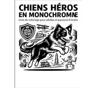 Chiens Héros en Monochrome: Un livre de coloriage haut de gamme, comprenant plus de 30 visuels en haute résolution .