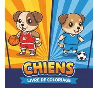 Chiens - Livre de Coloriage: 60+ Illustrations Drôles à Colorier - Activité Parfaite Pour Se Détendre et Stimuler la Créativité des Enfants