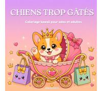 Chiens trop Gâtés. Coloriages Kawaii pour ados et adultes: 40 dessins mignons à colorier; shopping, café, spa, voyage et influencer ; corgi, golden ... anti-stress; idée cadeau (Animaux trop Gâtés)